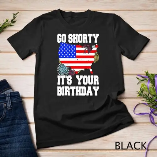 

4th Of July Birthday Go Shorty It's Your Birthday USA Lover Unisex T-shirt