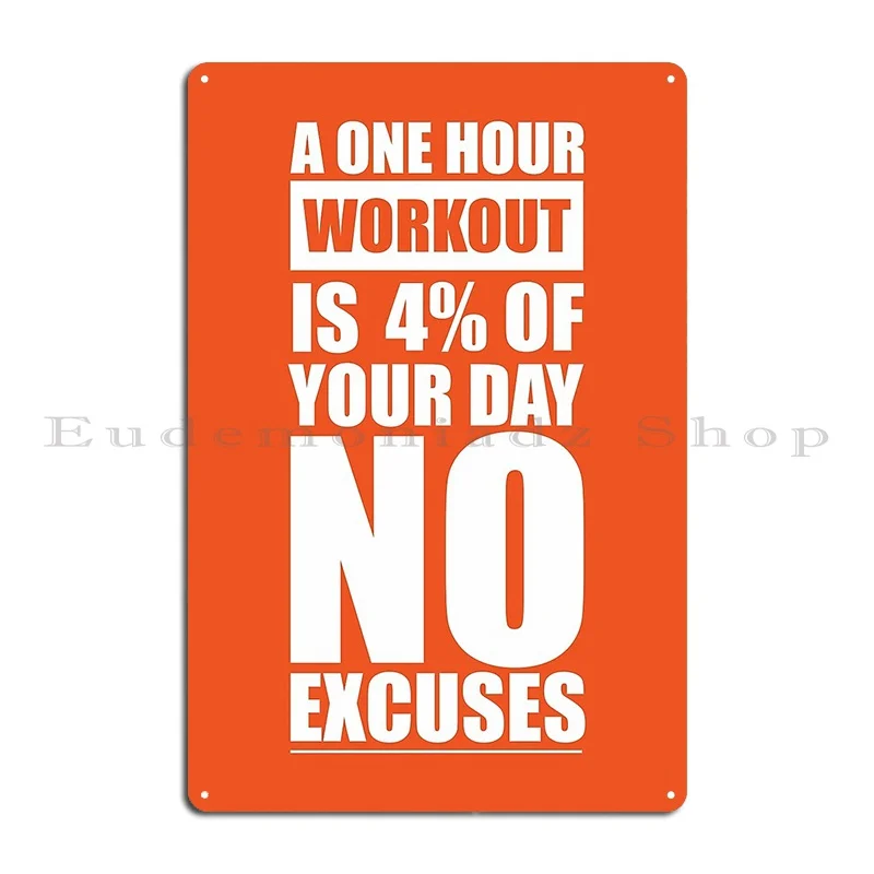 A One Hour Workout Is 4 Of Your Day No Excuses Gym Inspirational Quotes Metal Sign Painting Custom Garage Club Tin Sign Poster