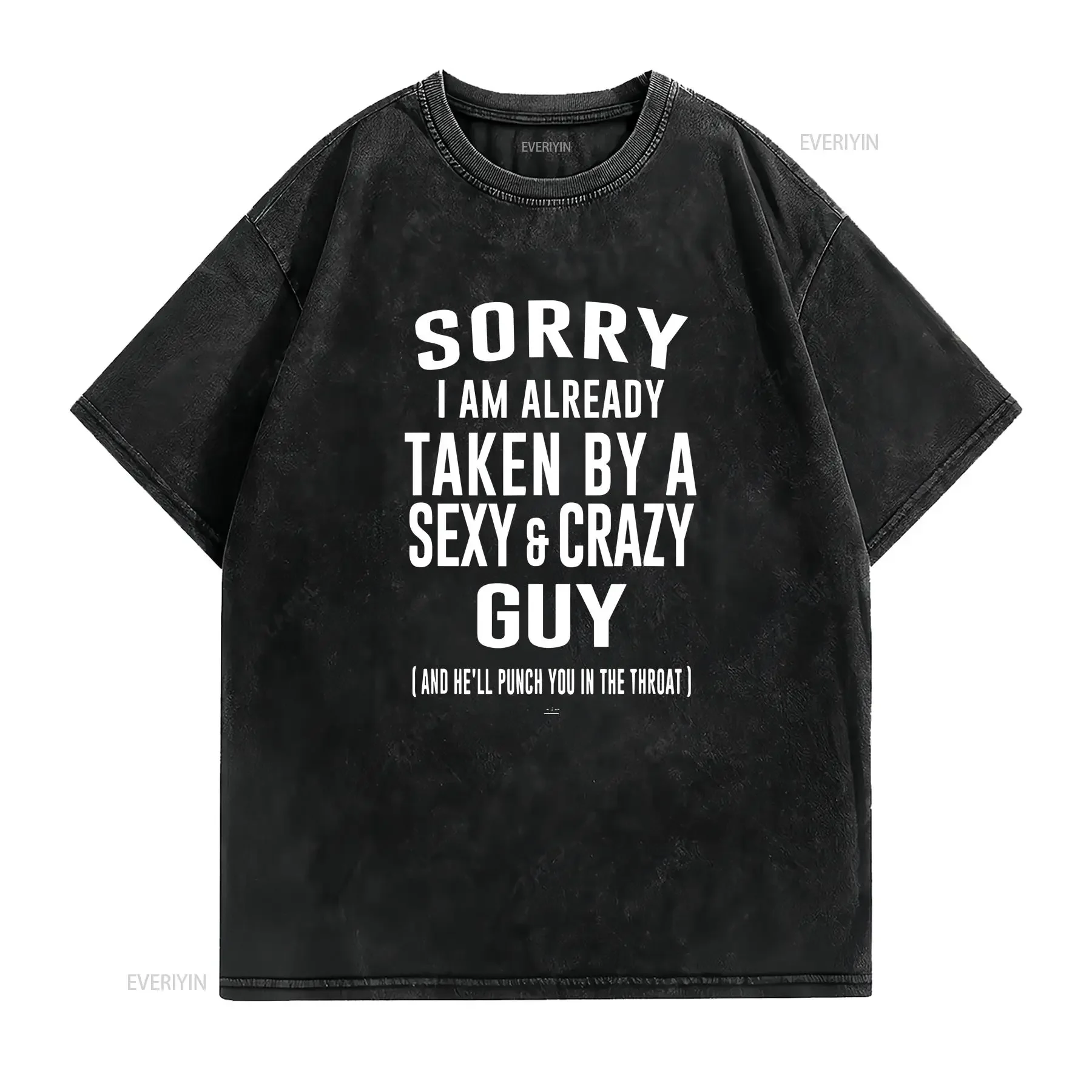 Sorry I'm Already Taken By A Sexy And Crazy Guy Boyfriend T Shirt  vintage Washed Slightly fashion designer clothes streetwear