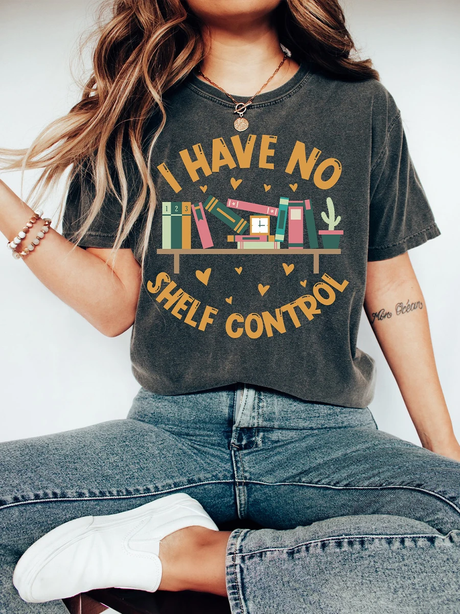 I Have No Shelf Control Comfort Shirts Bookworm Gift Tee Librarian Book Lover T-shirt Reading Teacher Casual Y2K Top Streetwear