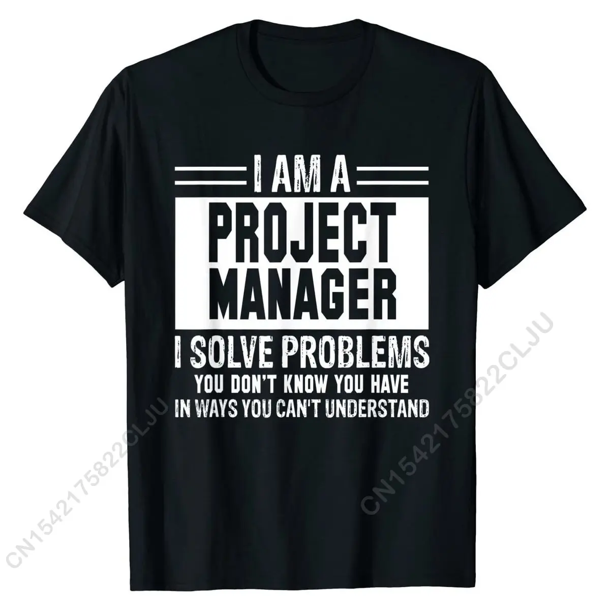 Project Manager I Solve Problems You Don\'t Know T-Shirt Casual Cotton Men\'s Tees Fashionable Fitted Tshirts