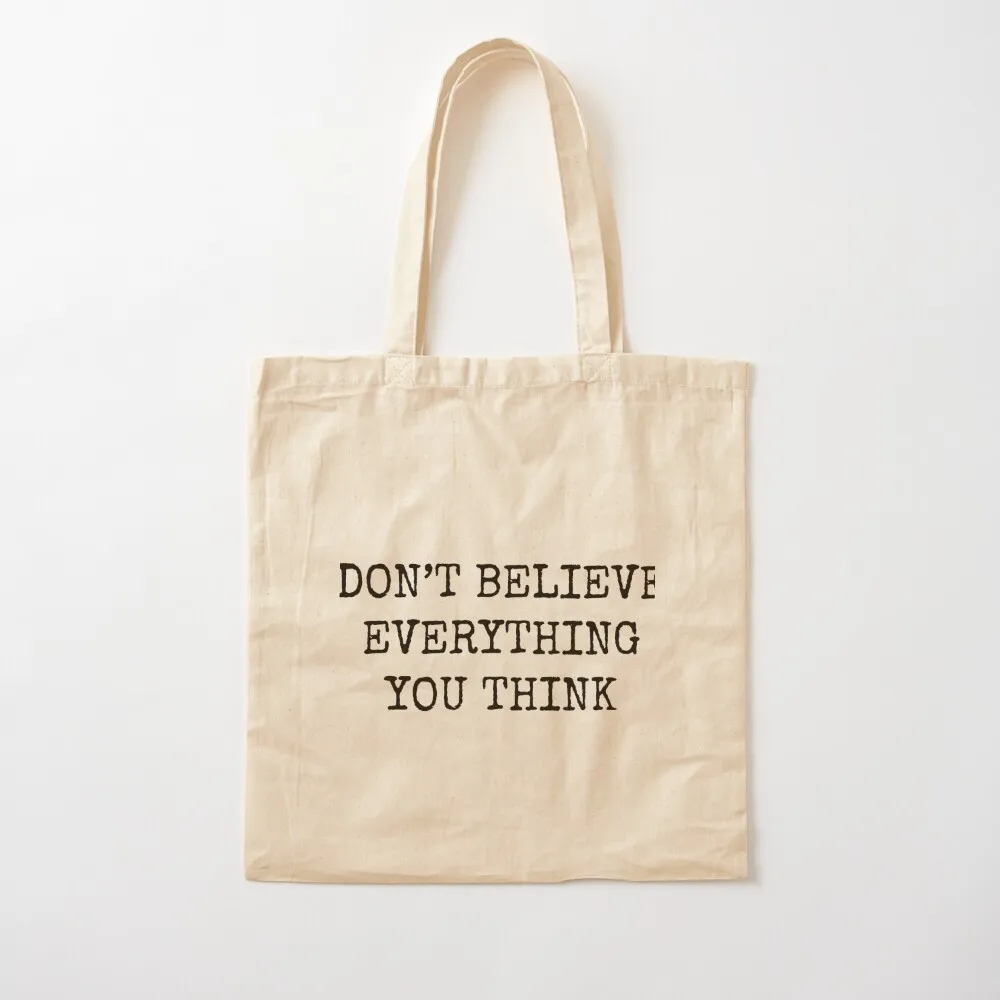 Don’t Believe Everything You Think Tote Bag custom bags Cloth bag canvas tote bag