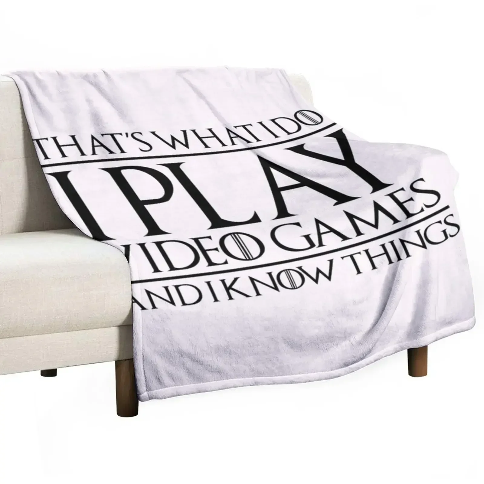 

That's What I Do, I Play Video Games and I Know Things Throw Blanket Soft Luxury Brand Bed linens Blankets