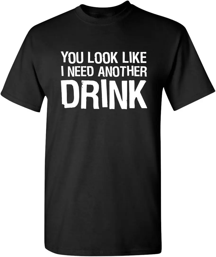 

You Look Like I Need Another Drink Graphic Novelty Sarcastic Funny T Shirt