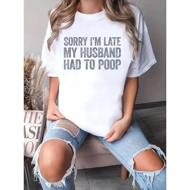 

Funny Sorry I'm Late My Husband Had To Poop T-shirt Humorous Wife Gift Tee for Women Men