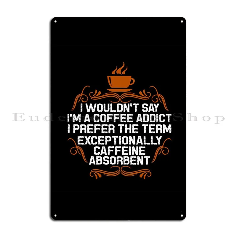 Addict Coffee Metal Sign Poster Printed Party Custom Garage Wall Cave Tin Sign Poster