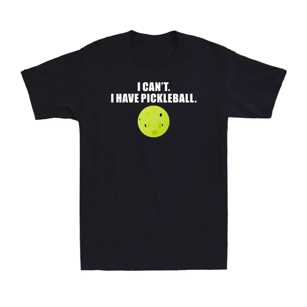 I Can't I Have Pickleball Funny Pickle Ball Player Novelty Men's T-Shirt