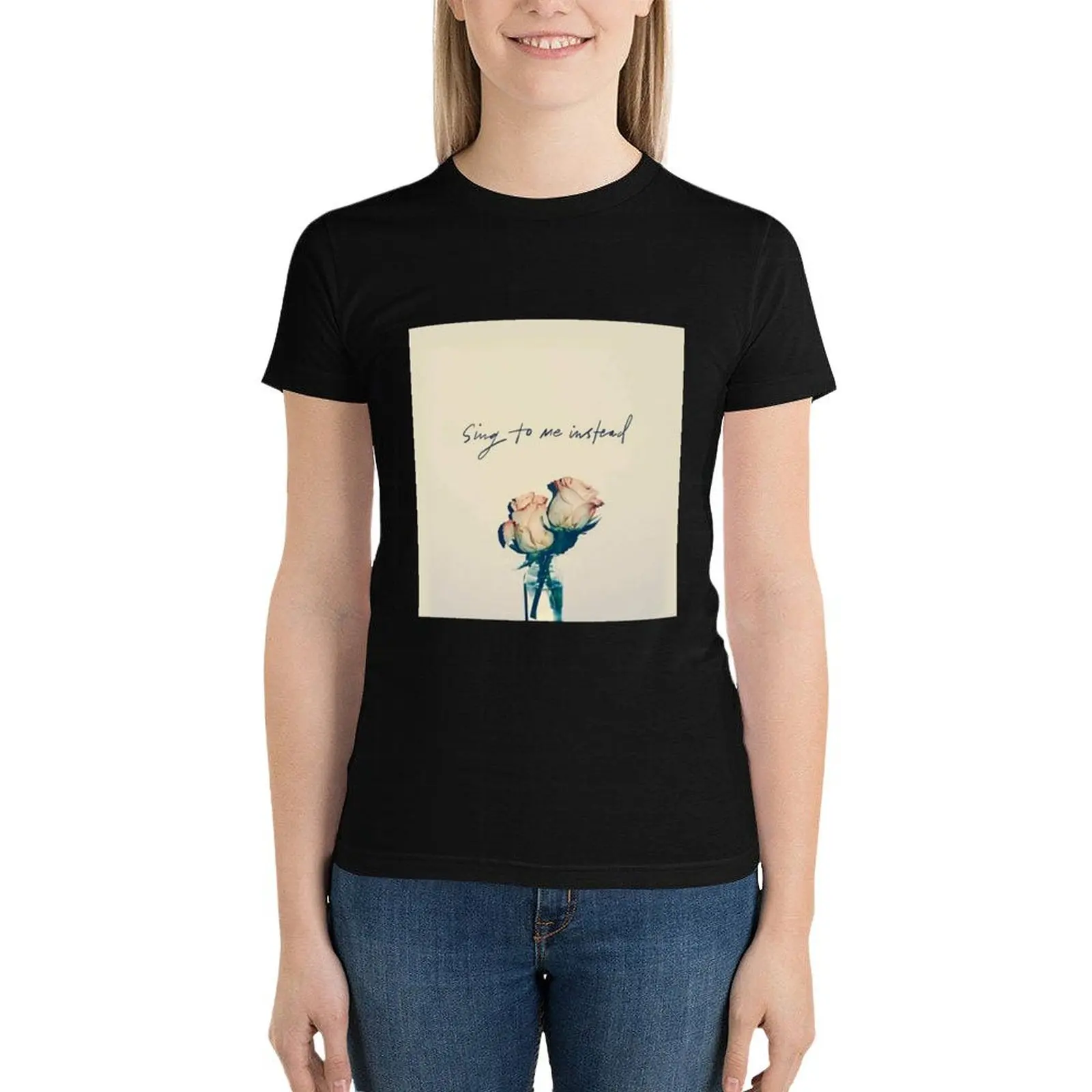 Sing To Me Instead T-Shirt oversized vintage clothes t shirts for Women