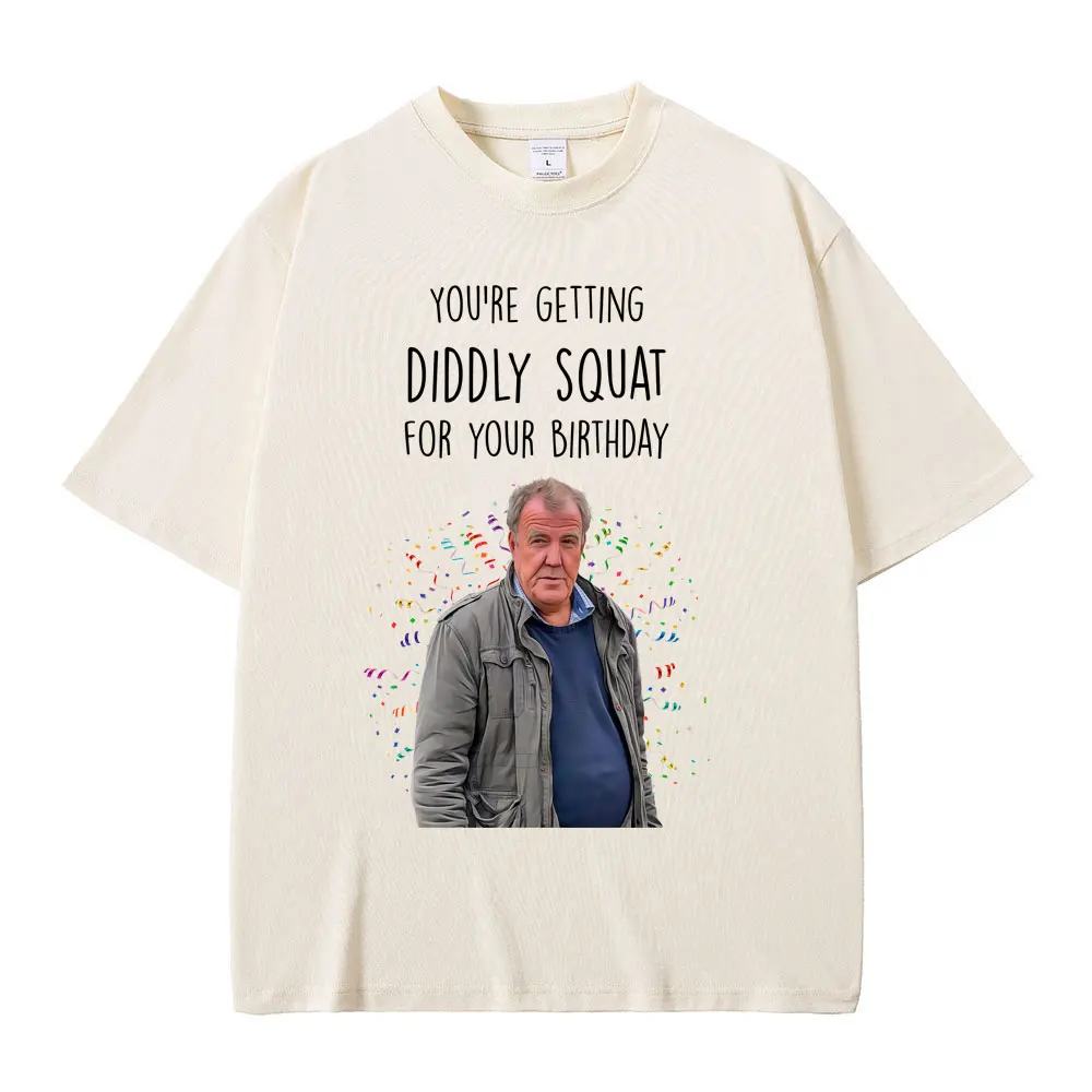 

Jeremy Clarkson You're Getting Diddly Squat for Your Birthday Funny Meme T-shirt Men Women Casual Oversized Short Sleeve T Shirt