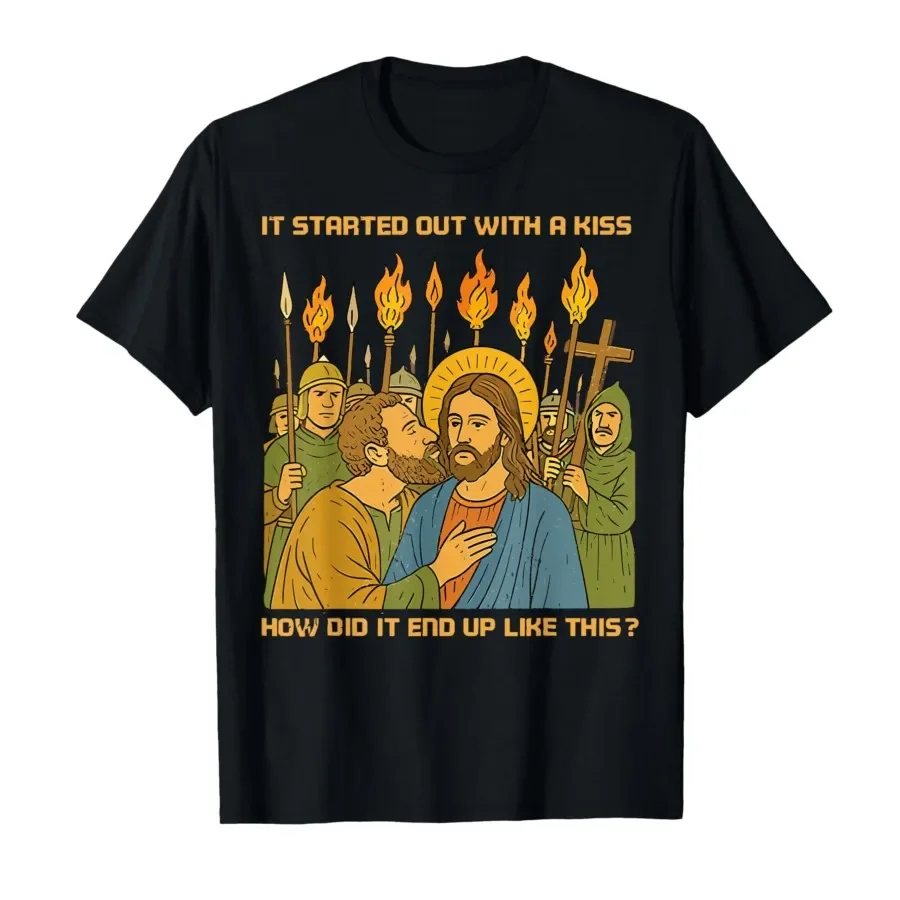 

It Started Out with A Kiss How Did It End Up Like This Jesus T-shirt For Men Women 100% Cotton T Shirts Short Sleeve Tops 0403-1