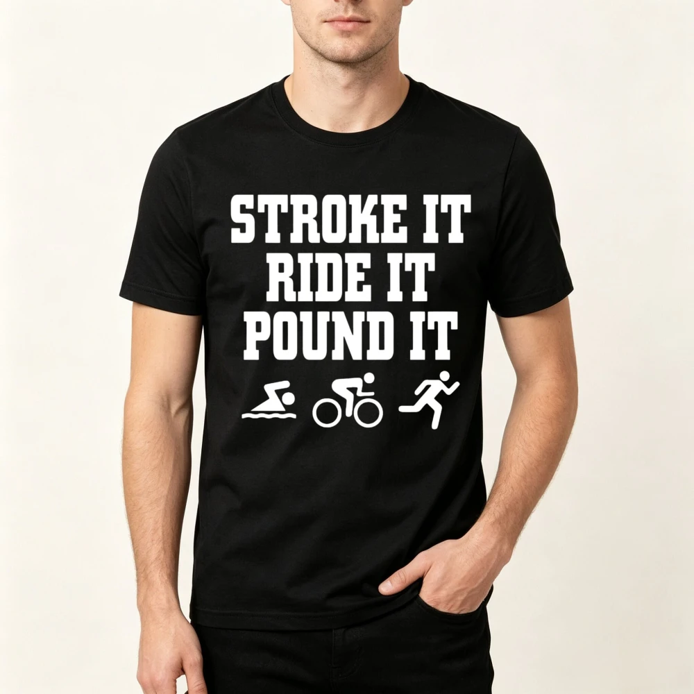 Stroke It Ride It Pound It Triathlon TShirt Swimmer Rider Runner Gift for Sports Lovers T Shirt Casual Fashion Harajuku Tees