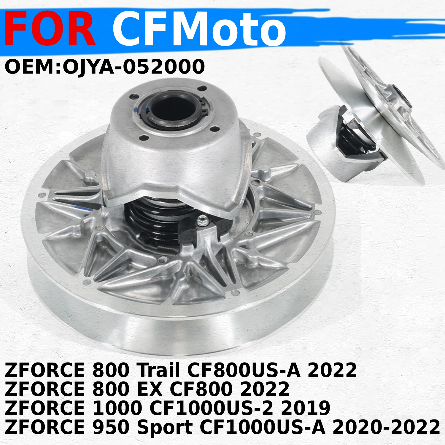 

Clutch Parts Primary Drive Clutch For CFMoto ZFORCE 800 Trail CF800US-A EX/1000 CF1000US-2 /950 Sport CF1000US-A OEM:OJYA-052000