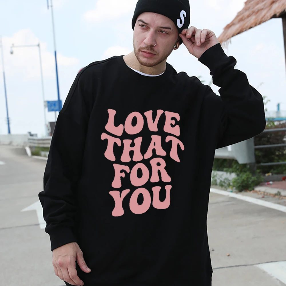 

Love That For You Print Cotton Hoodies Male Hip Hop Oversize Clothing Fashion Casual Warm Sweatshirt Spring Soft Unisex Pullover