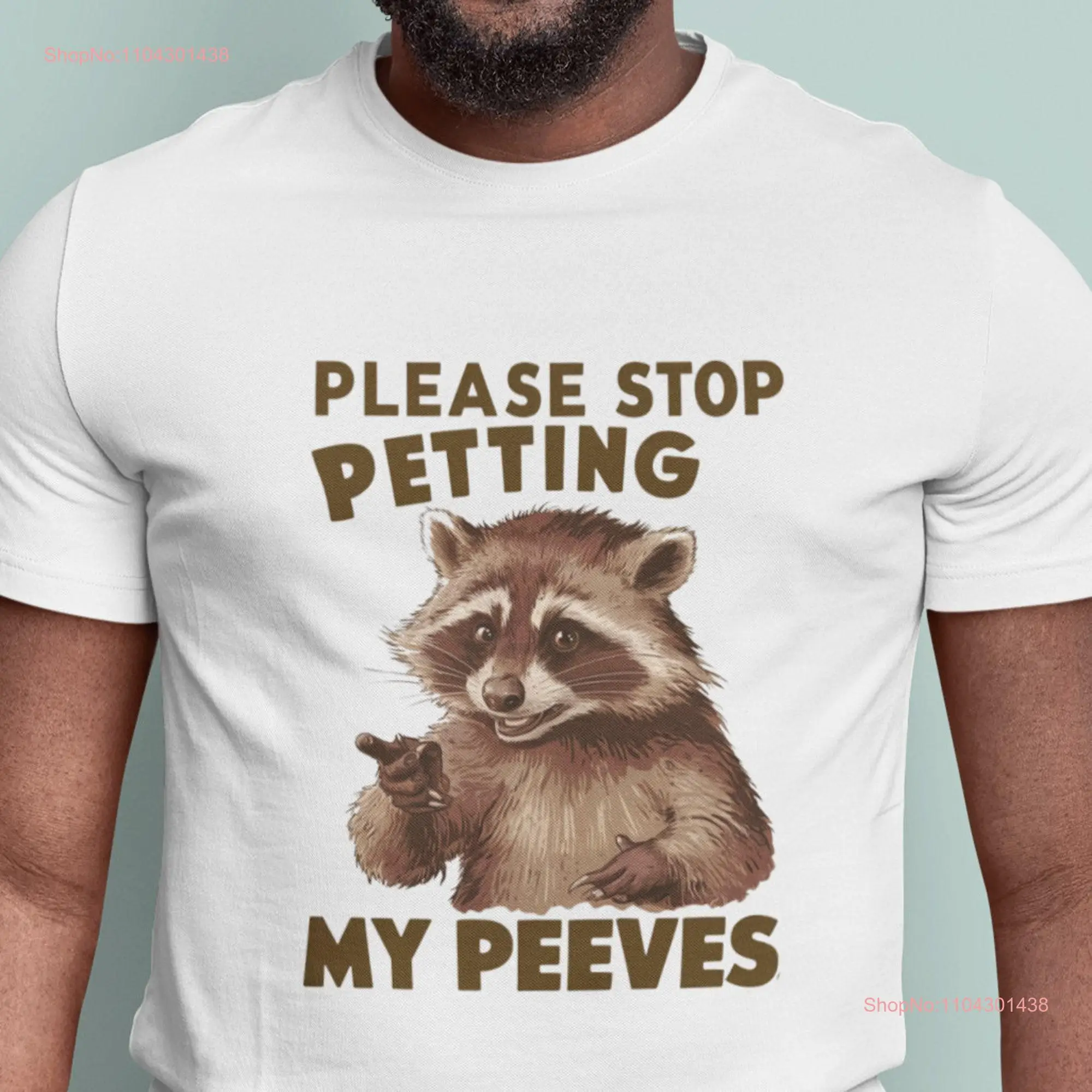 Embrace Your Quirks 'Stop Petting My Peeves' Raccoon T Shirt TAXES INCLUDED in sales price long or short sleeves