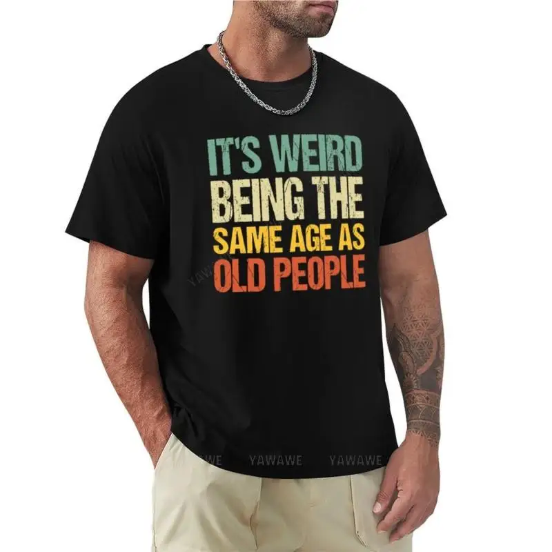 it's weird being the same age as old people T-Shirt cat shirts summer top Tee shirt mens vintage t shirts