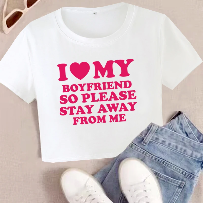 

Y2k Cropped Tops for Wowen I Love My Boyfriend so Please Stay Away From Me Tshirt Sexy Baby Tee O-Neck Party Tshirt Streetwear