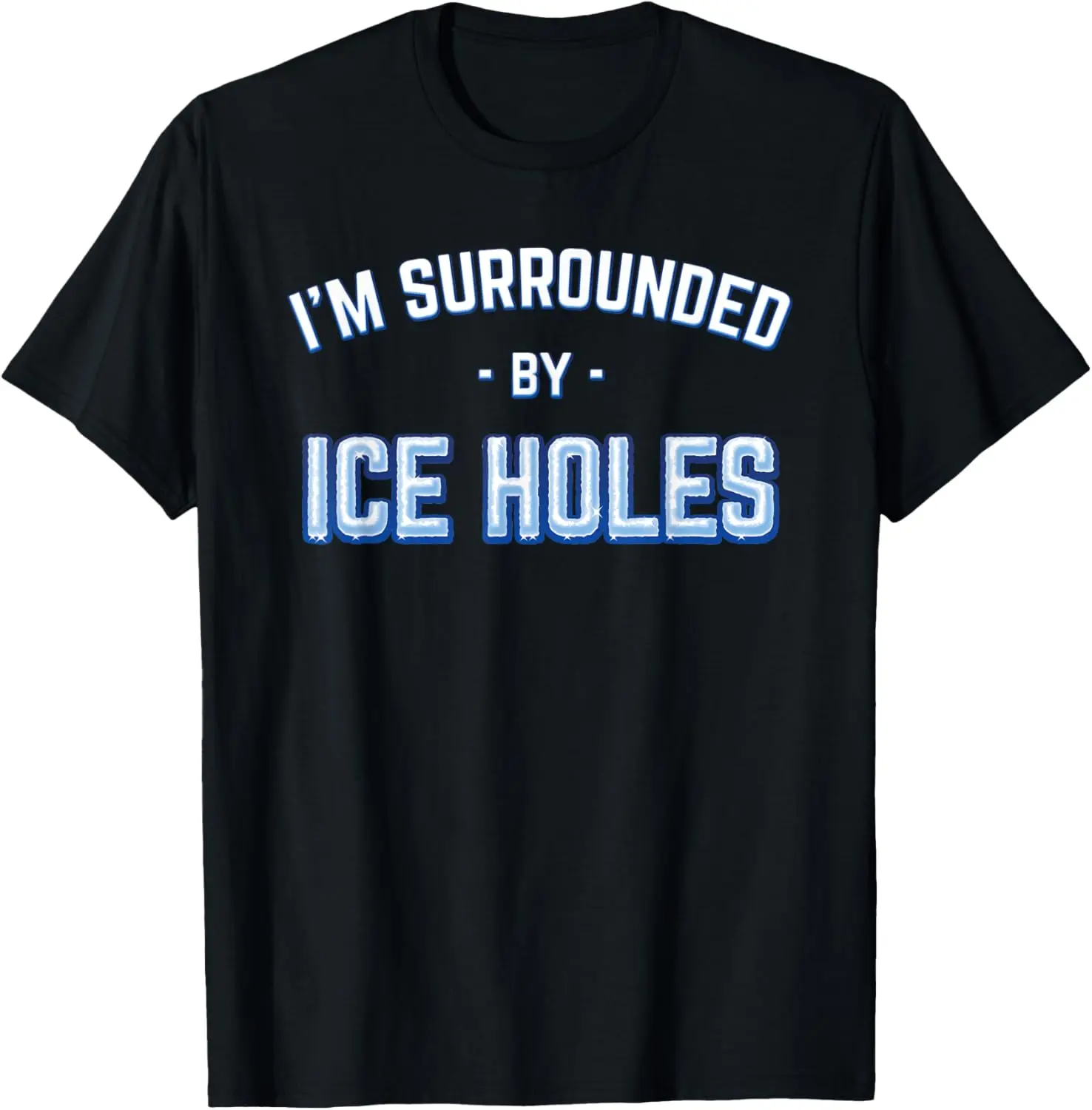 

Funny Ice Fishing Surrounded by Ice Holes T-Shirt