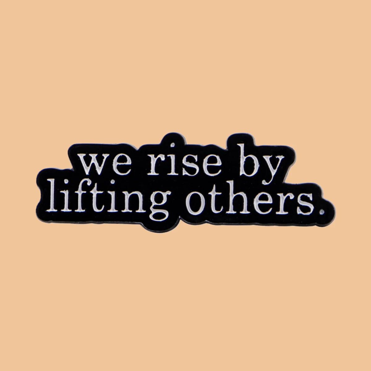 'We Rise By Lfting Others ' Quotes Enamel Pin Phrase Brooch Pines Lapel Pin Badge on Backpack Clothing Accessories Jewelry Gifts