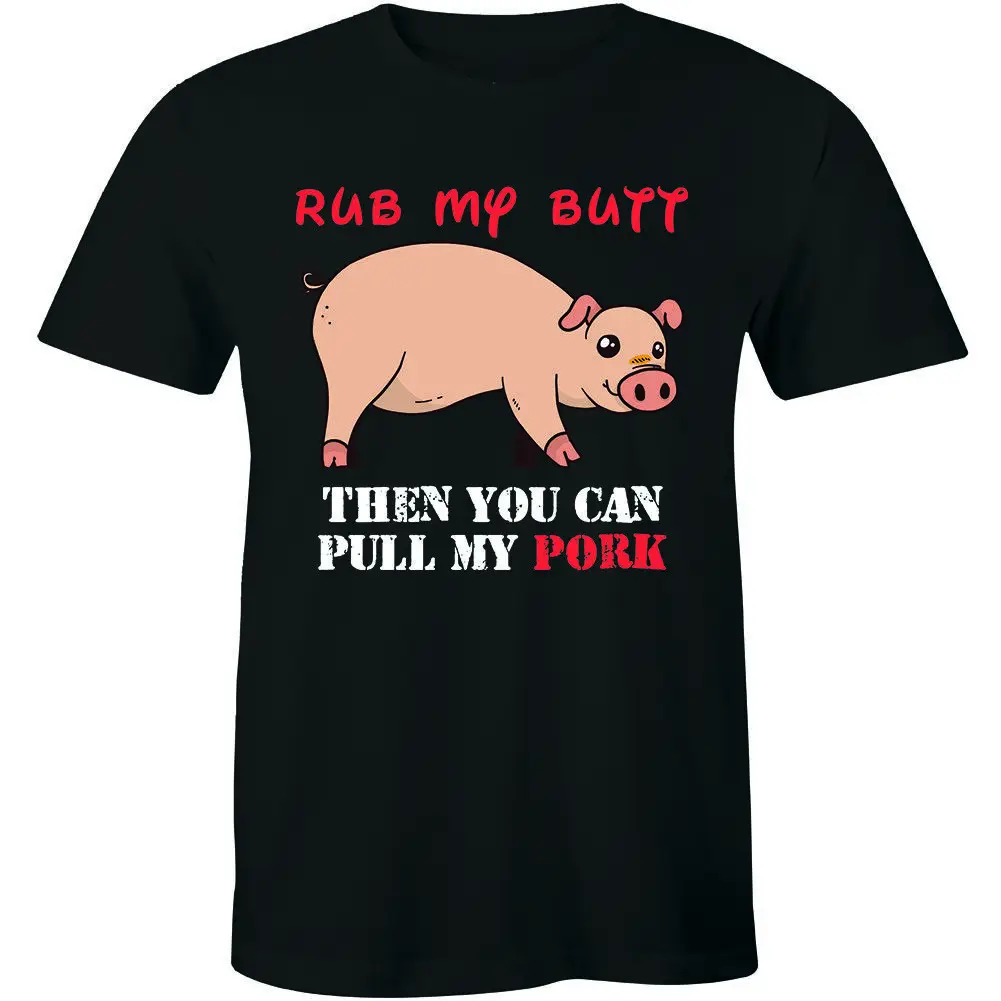 Rub My Butt Then You Can Pull My Pork Tee Men T-shirt