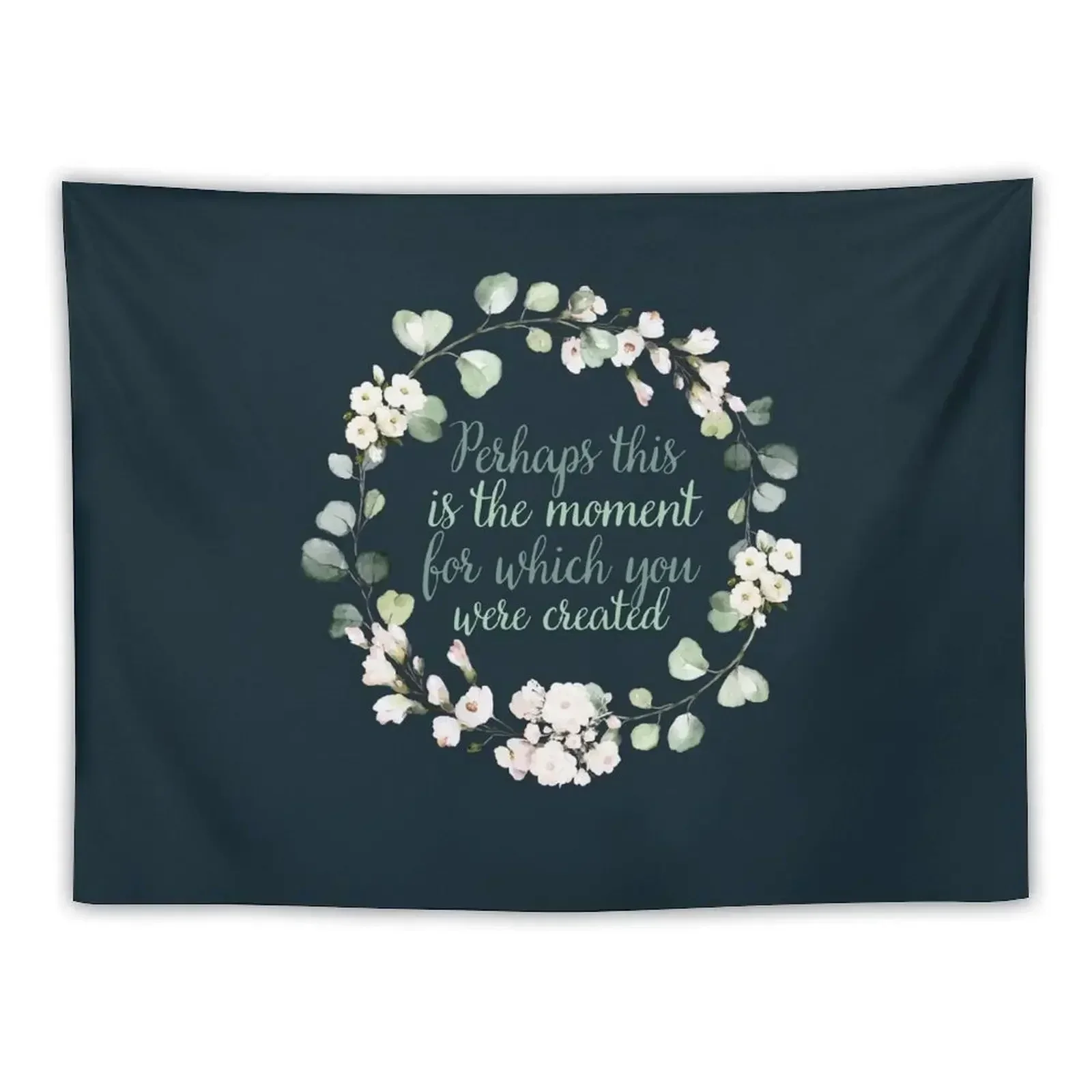 Christian Wreath Design - Perhaps this is the Moment for Which you were Created Esther 4:14 Tapestry Wall Mural Tapestry