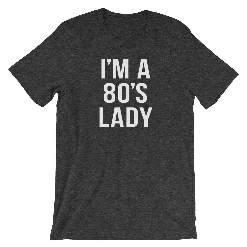 I'm a 80's Lady shirt Awesome gift for someone stuck in the eighties Funny but not grammatically correct  T