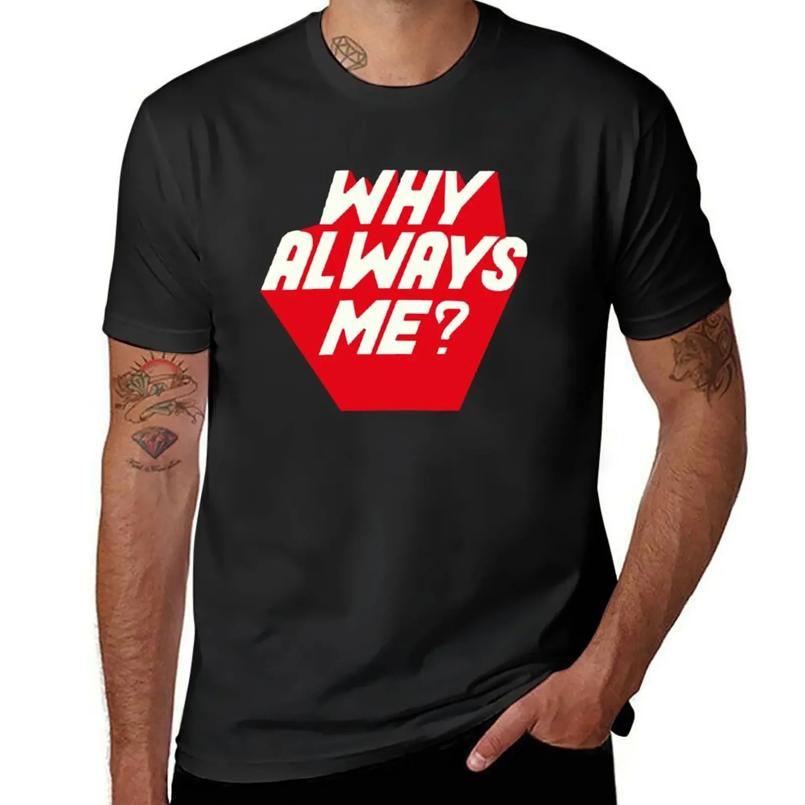 

Why Always Me T-shirt Blouse boys whites hippie clothes sweat shirts, men