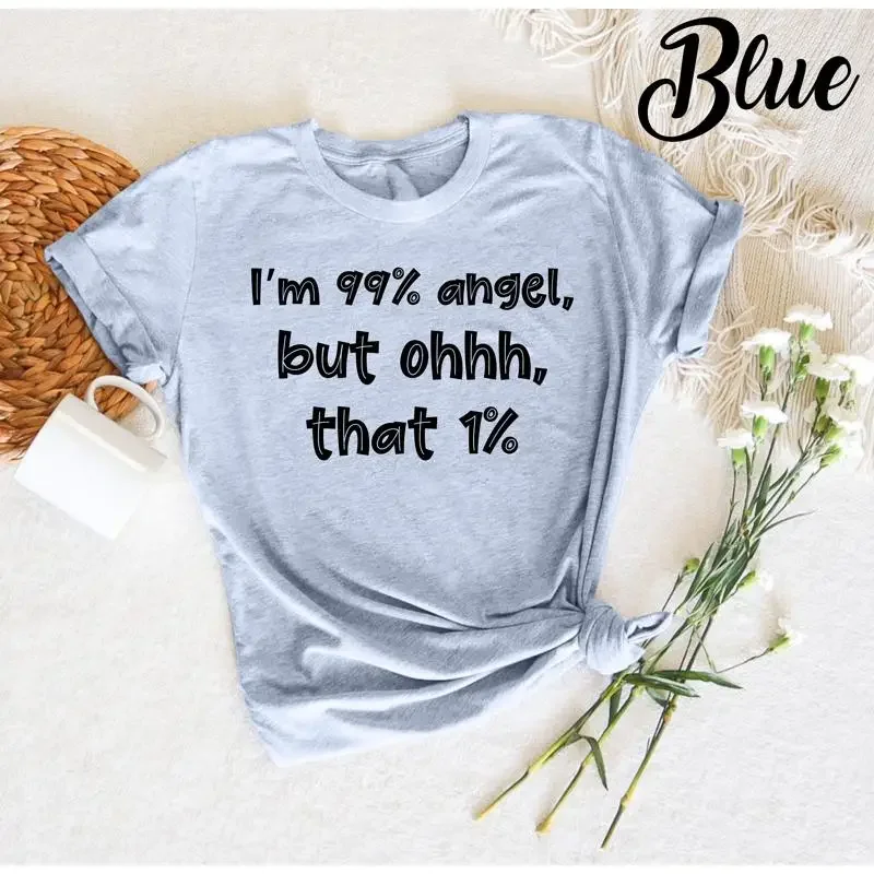 I'm 99 Percent Angel But Ohhhh That 1 Sarcastic Humor T Shirt Funny Saying Girls Life Sarcasm