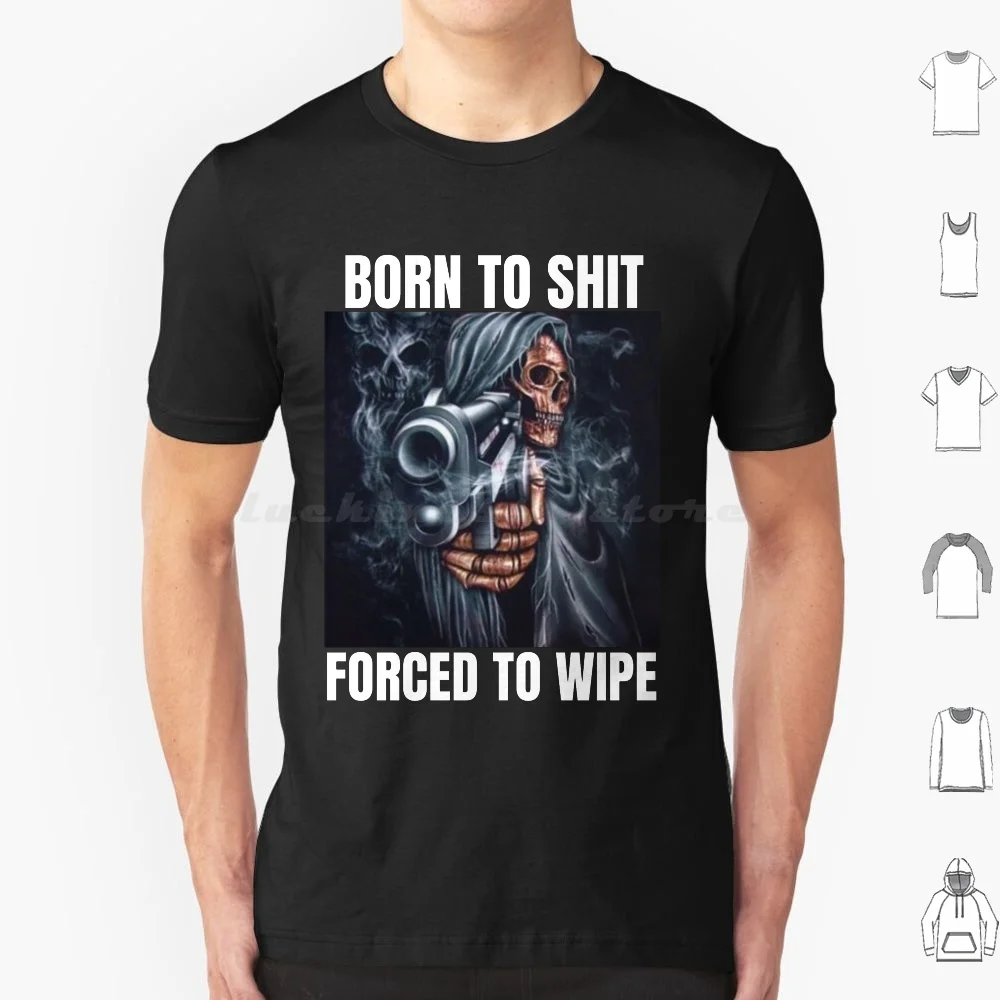 

Born To Shit , Forced To Wipe Футболка 6xl Хлопковая крутая футболка Born To Shitforced To Wipe Born To Shit Forced To Wipe Born To Shit