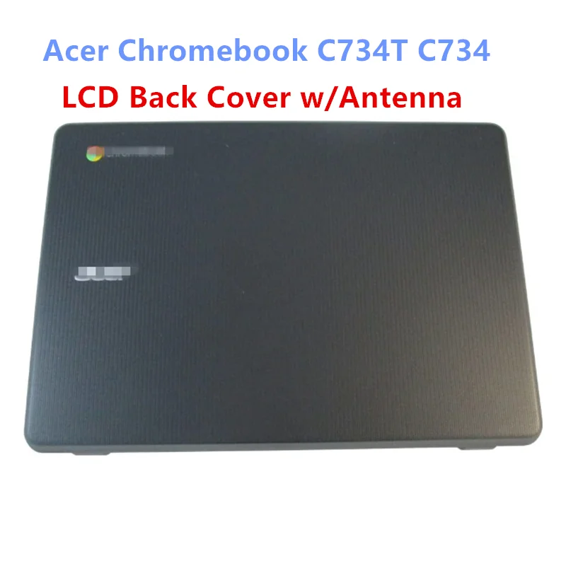 60.AYWN7.003 New For Acer Chromebook C734T C734 LCD Back Cover w/Antenna Top Case Black Grade A