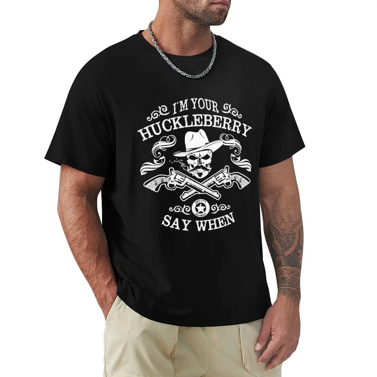 

I'm your Huckleberry - Say when T-Shirt sweat kawaii clothes t shirts for men