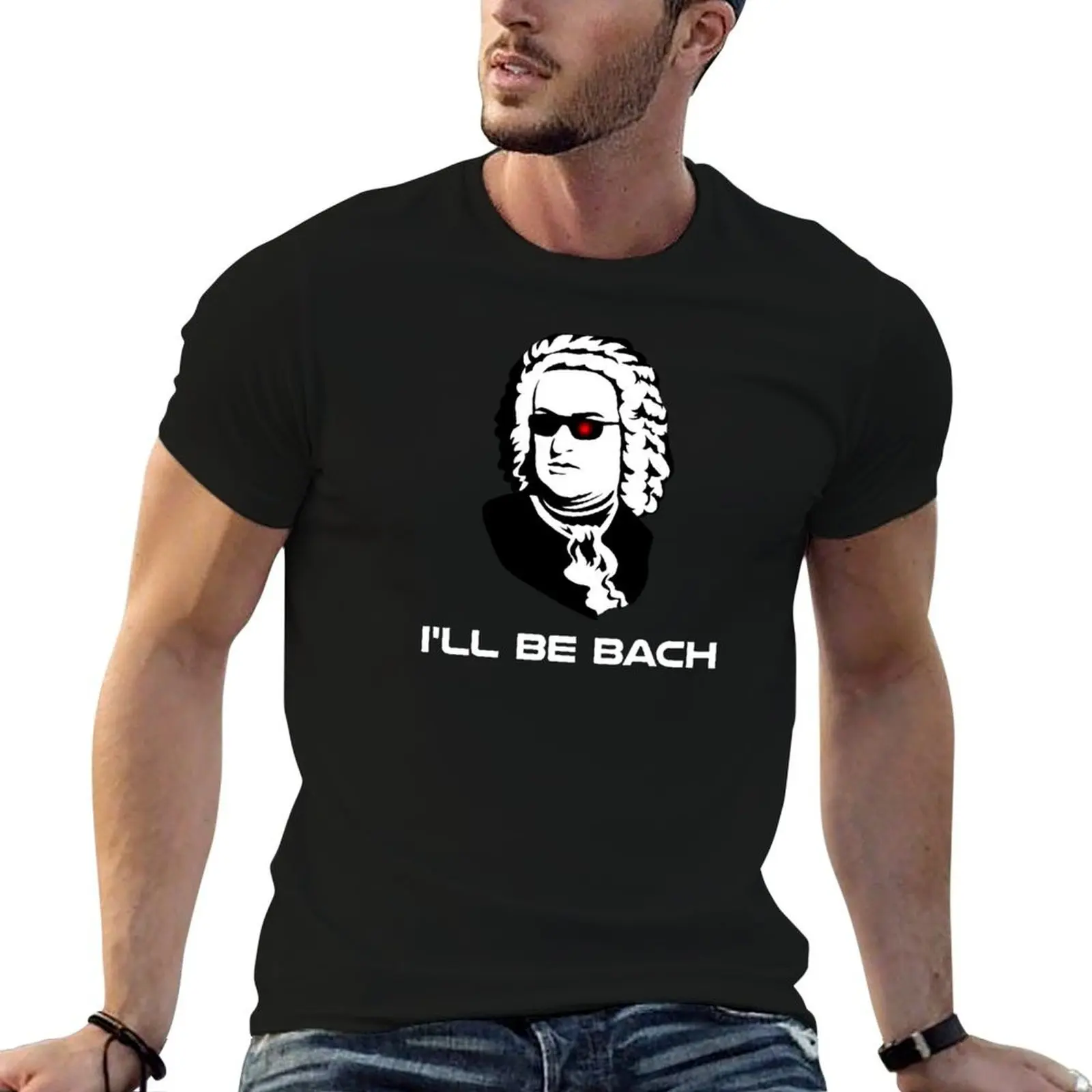 

I'll Be Johann Sebastian Bach T-Shirt cotton tshirt 100% graphic t shirts for man T-Shirt