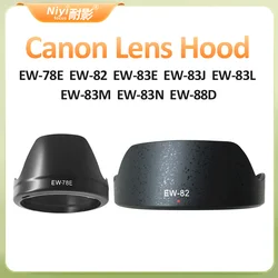 for Canon Camera Lens Hood EW-78E EW-82 EW-83E EW-83J EW-83L EW-83M EW-83N EW-88D EW-78BII Lens Hood for Canon Lens Camera