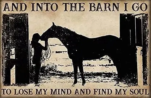 Horse Metal Tin Sign,And Into The Barn I Go To Lose My Mind And Find My Soul Garage Man Cave Decoration Club Bar Sign Novelty An