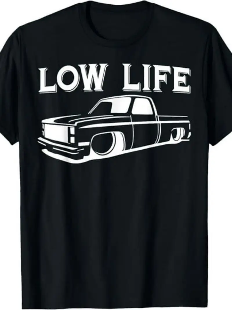 Low Life Funny Low Rider Truck Lowered Classic Cars T-Shirt For Men Women 2025 Summer Short Sleeve Printed Pure Cotton Crew Neck
