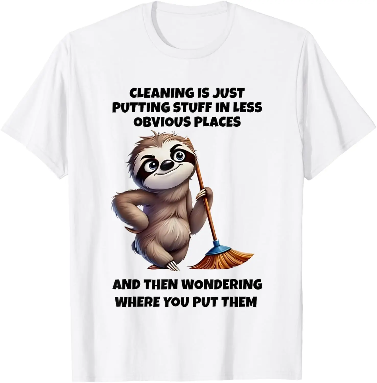 Cleaning Is Just Putting Stuff In Less Obvious Places And T-Shirt Hoodie