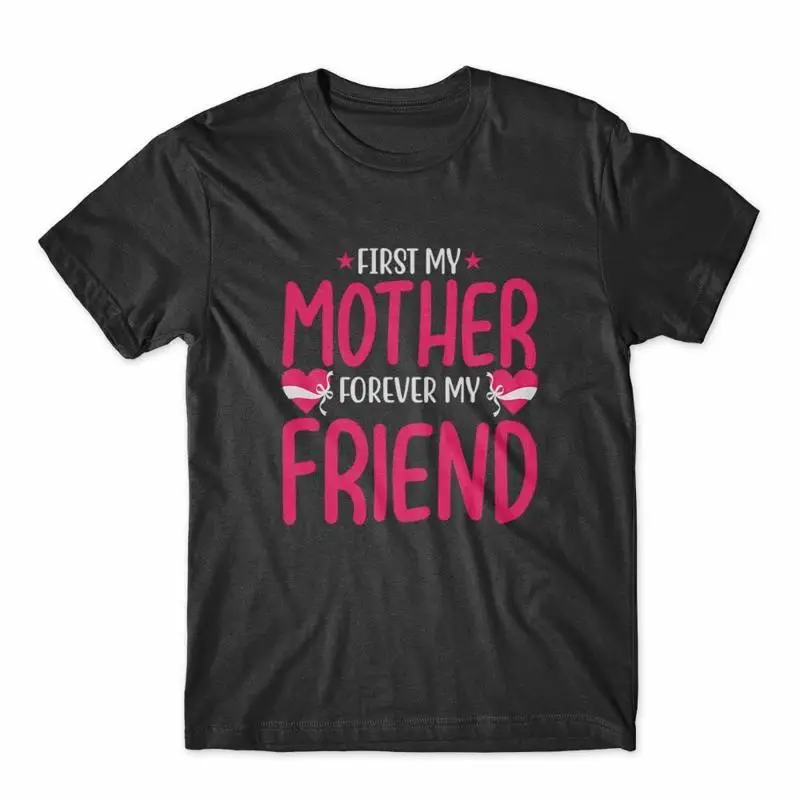 

First My Mother Forever Friend T Shirt 100 Cotton Premium