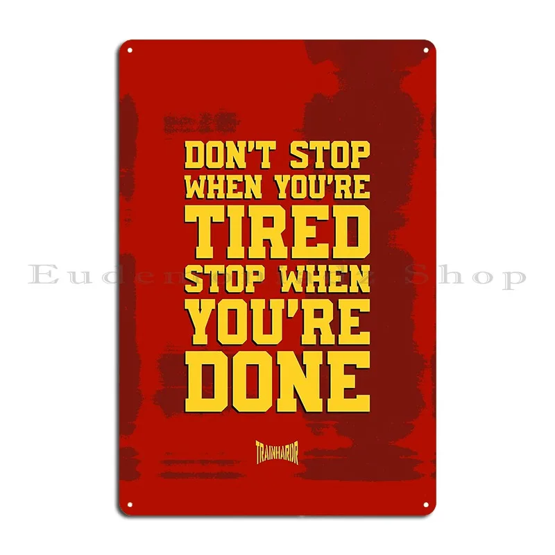 Don T Stop When You Re Tired Stop When You Re Done Metal Sign Funny Wall Plaque Garage Designing Customized Tin Sign Poster