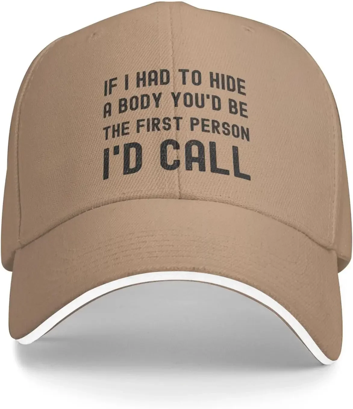 Funny Hat If I Had to Hide A Body You'd Be The First Persons I'd Call Hat for Women Baseball Hats with Design Hats