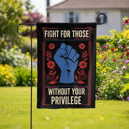Fight For Those Without Your Privilege Garden Flag - Social Justice Yard Decor OOV IIC