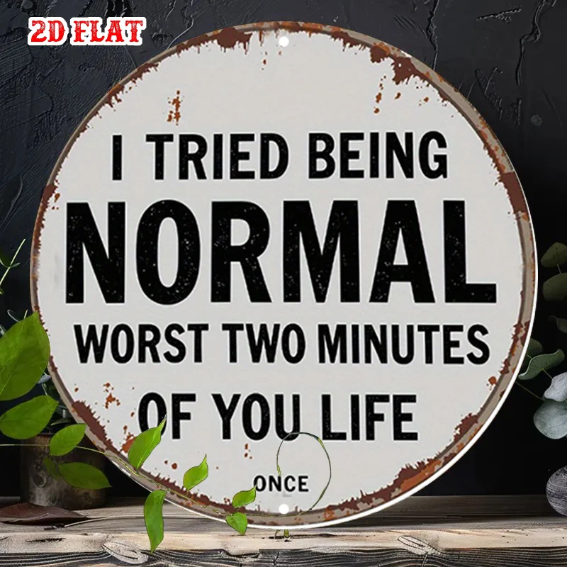 2D Flat, 2D Flat 1pc Being Normal Round Aluminum Sign, Life Quotes Round Wall Decor Worst Two Rustic Metal Wall Art, Humor 7.8X7