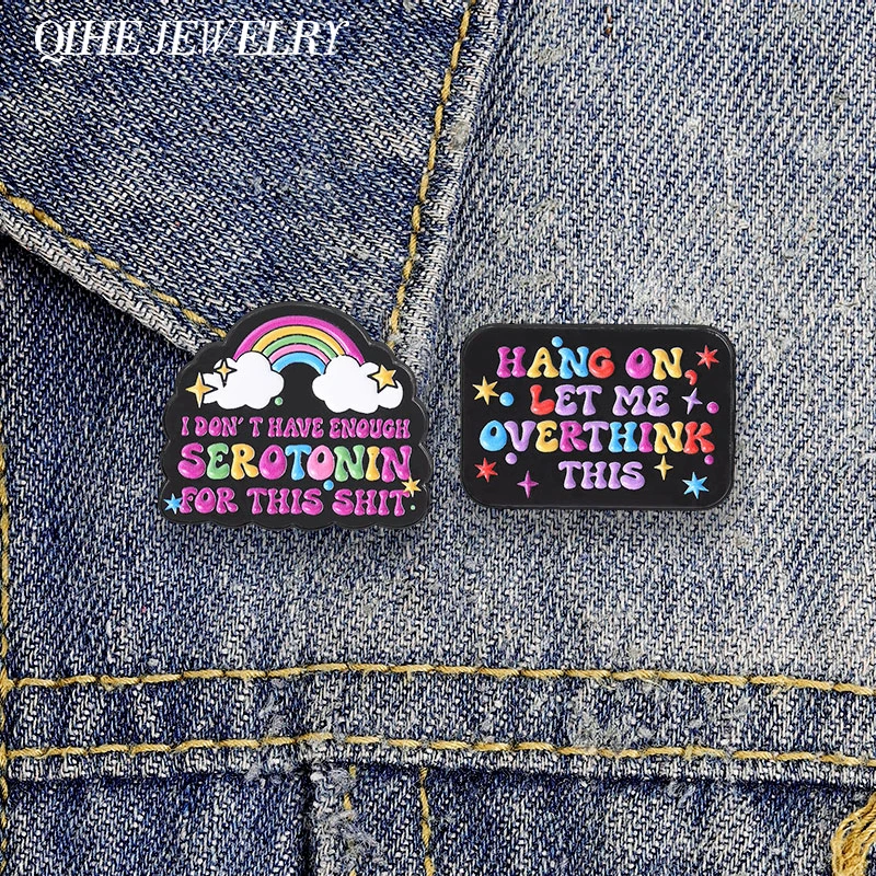 Hang On Let Me Overthink This Enamel Pin Mental Health Rainbow Quotes I Don't Have Enough Serotonin Brooch Lapel Badge Jewelry