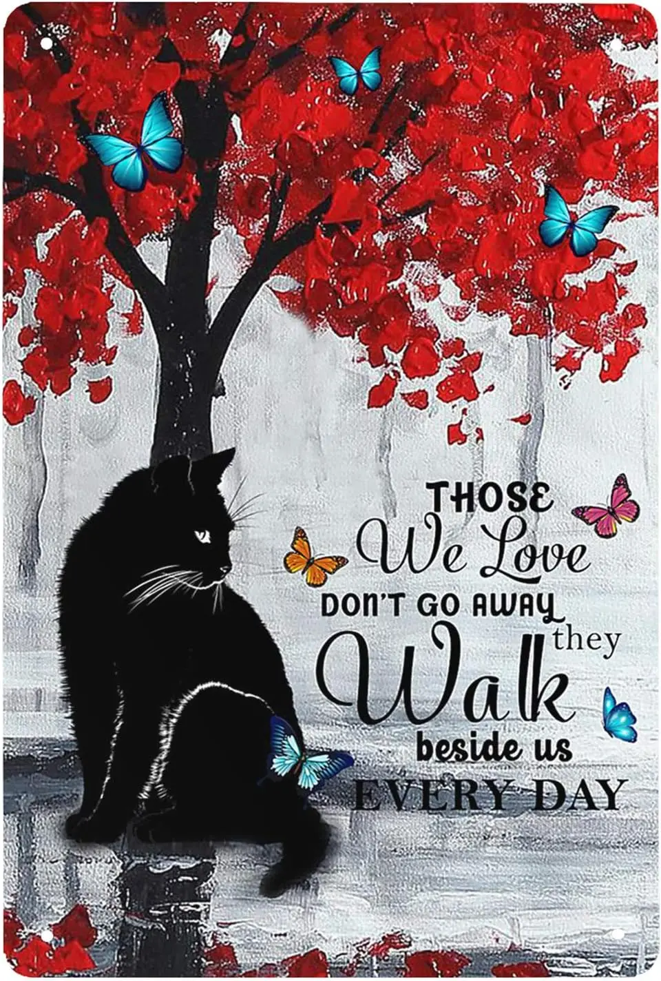 Black cat ANF butterfly Vintage tin sign THOSE WE LOVE DONT GO AWAY THEY WALK BESIDE US EVERYDAY- Vintage home Wall decoration C