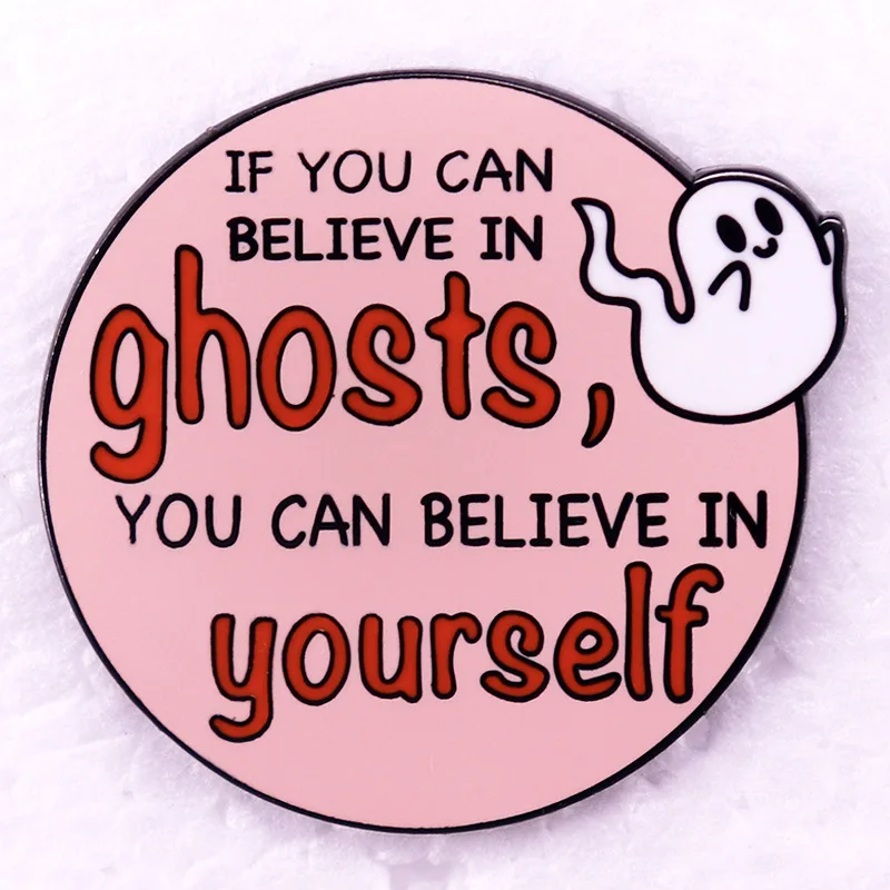 A2790 If you can believe in Ghost you can believe in yourself Badges Lapel Pins Brooches for Clothing Enamel Pins Halloween Gift