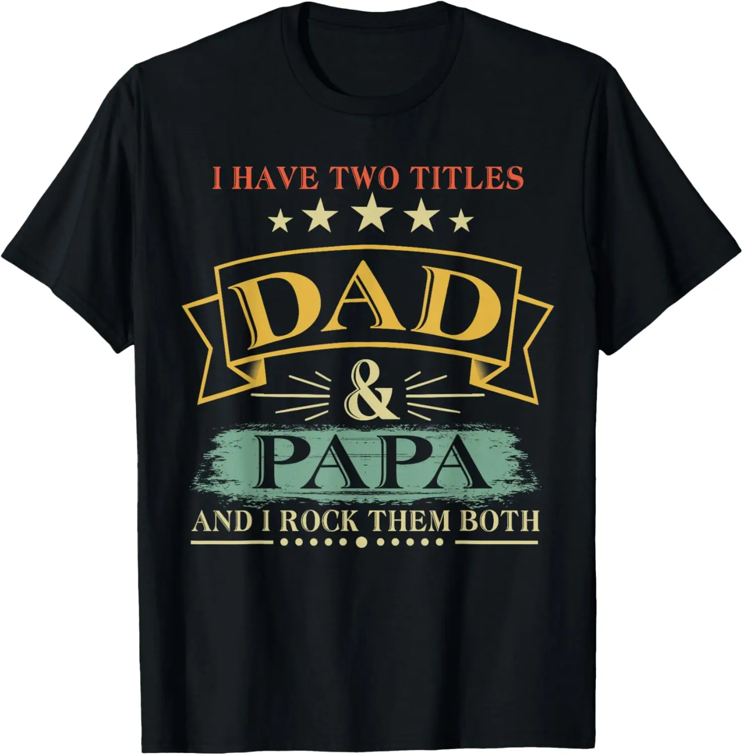 

I Have Two Titles Dad And Papa Funny Tshirt Fathers Day Gift T-Shirt