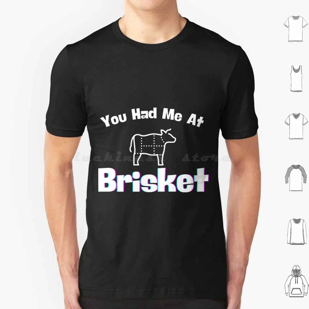 You Had Me At Brisket T Shirt Big Size 100% Cotton Brisket Bbq Beef Barbecue Meat Grill Grilling Chicken Chef Smoked Meat Cow