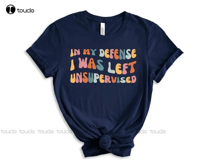 Funny Immature Shirt, Sarcastic Humor Shirt, In My Defense I Was Left Unsupervised Shirt, Funny Saying Shirt, Smartass Shirt