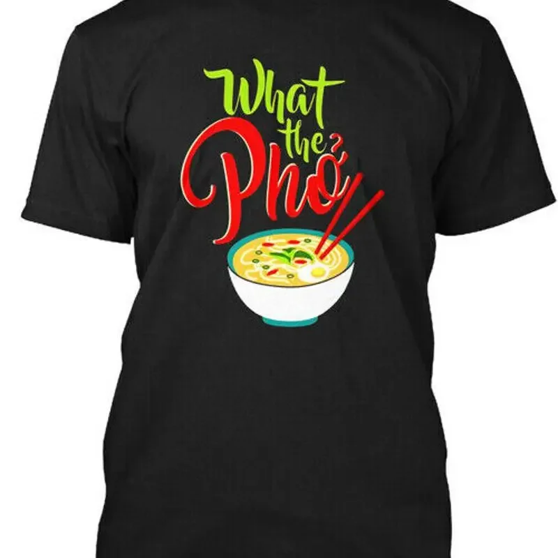 

What The Pho Do You Understand Funny Vietnamese T Shirt Made in USA S 5XL