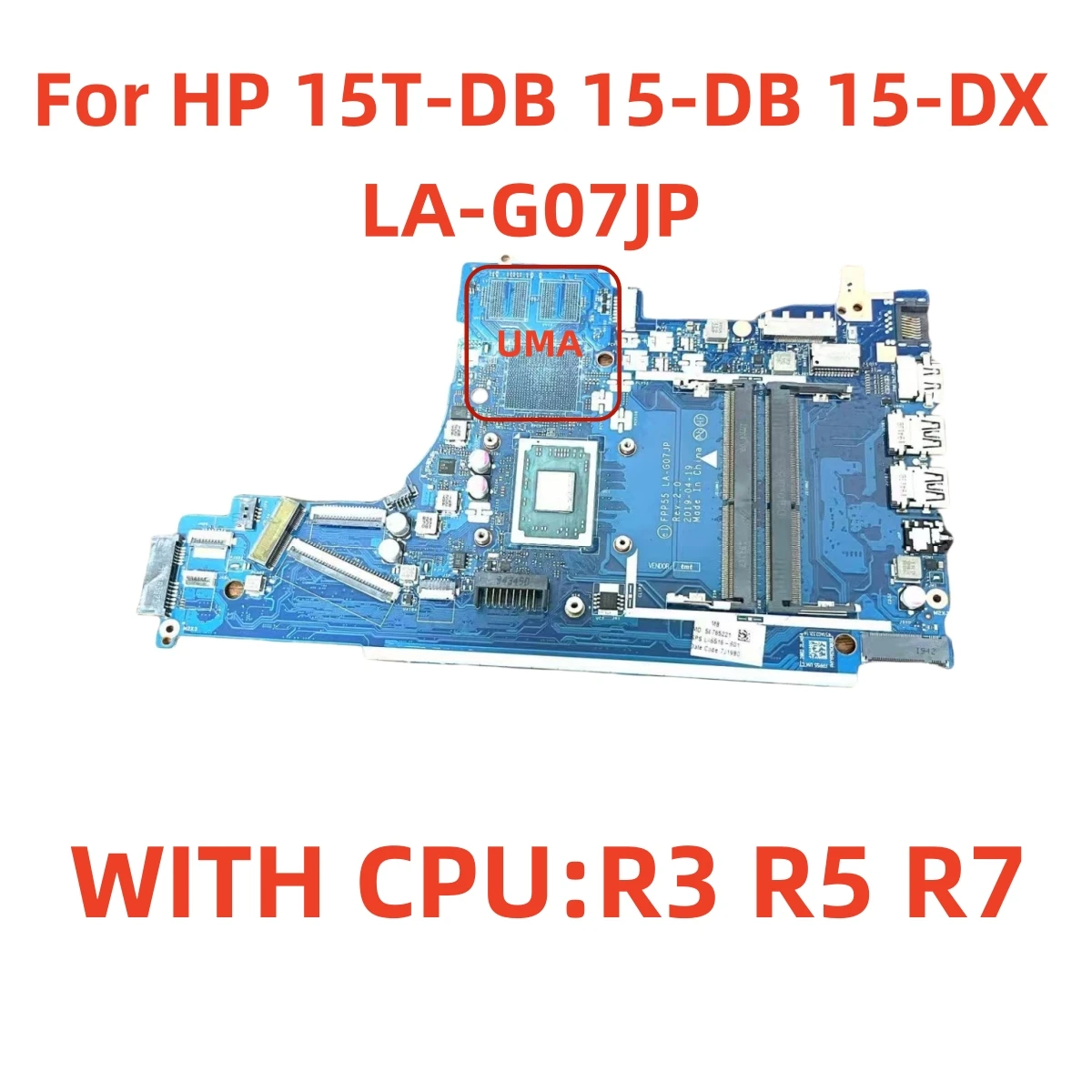 

LA-G07JP motherboard is suitable for HP 15T-DB 15-DB 15-DX laptop with R3 R5 R7 CPU and no graphics card. 100% test OK