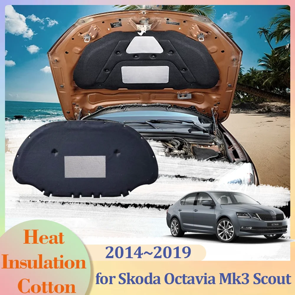 for Skoda Octavia Mk3 Scout 5E 2014~2019 Car Hood Engine Insulation Pad Liner Cotton Soundproof Cover Heat Accessories 2015 2016