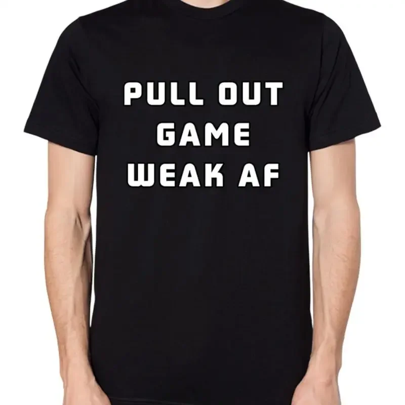 Pull Out Game Weak AF T Shirt